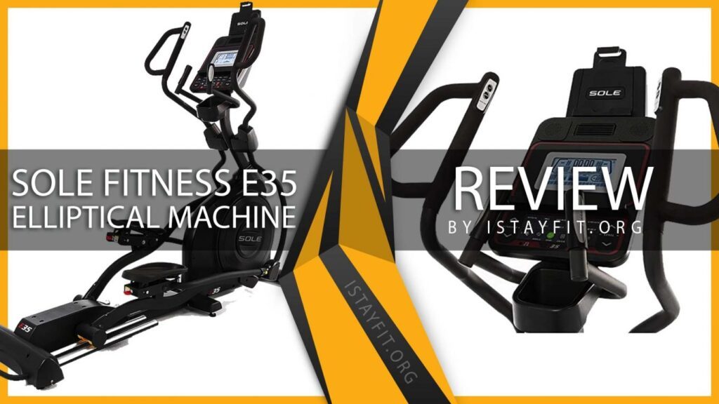 Sole Fitness E35 Elliptical Machine Review With Pros & Cons I Stay Fit